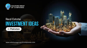 Real Estate Investment Ideas in Pakistan