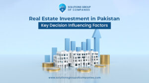 Real Estate Investment in Pakistan : Key Decision Influencing Factors
